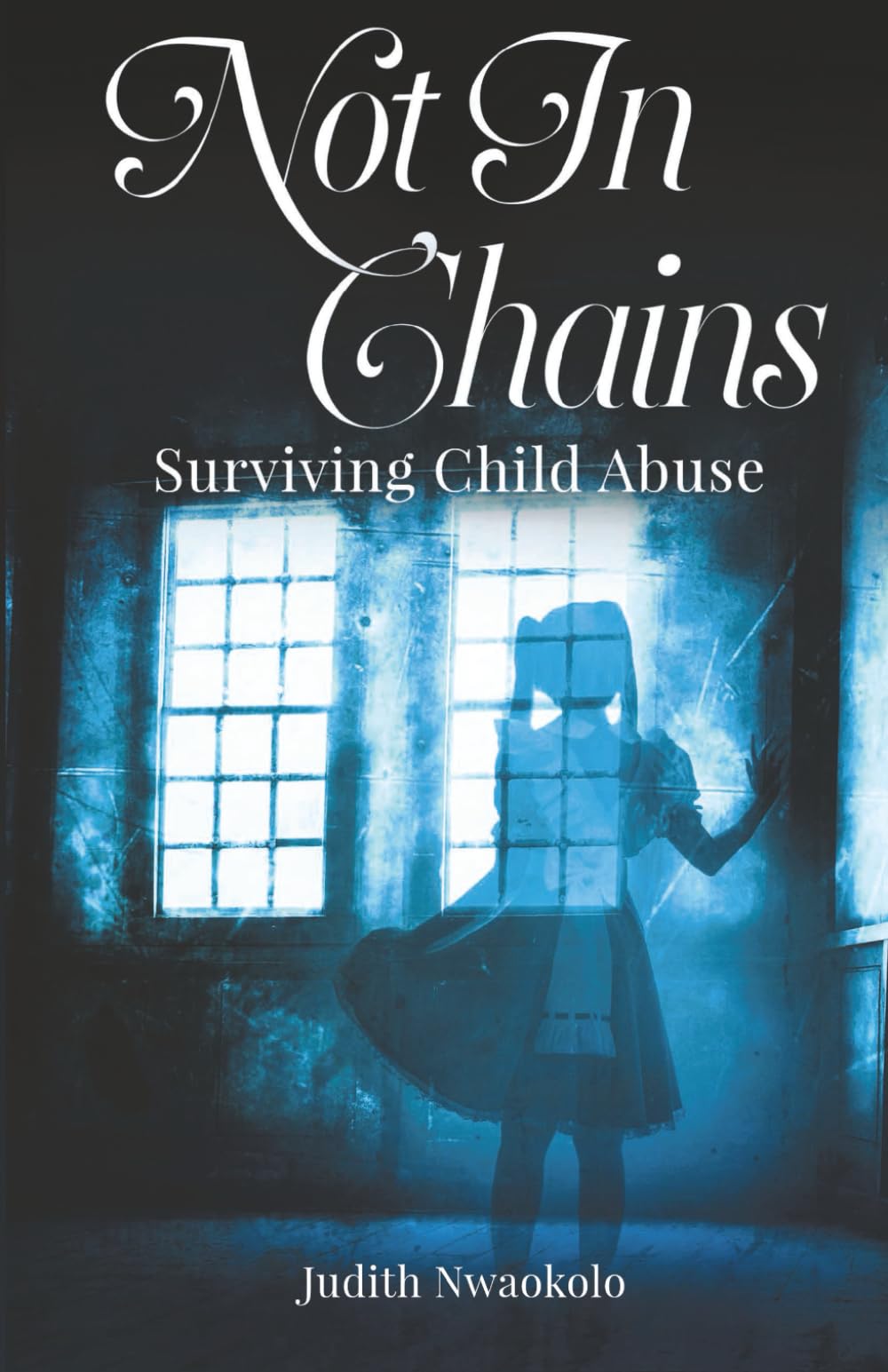 Not in Chains: Surviving Child Abuse