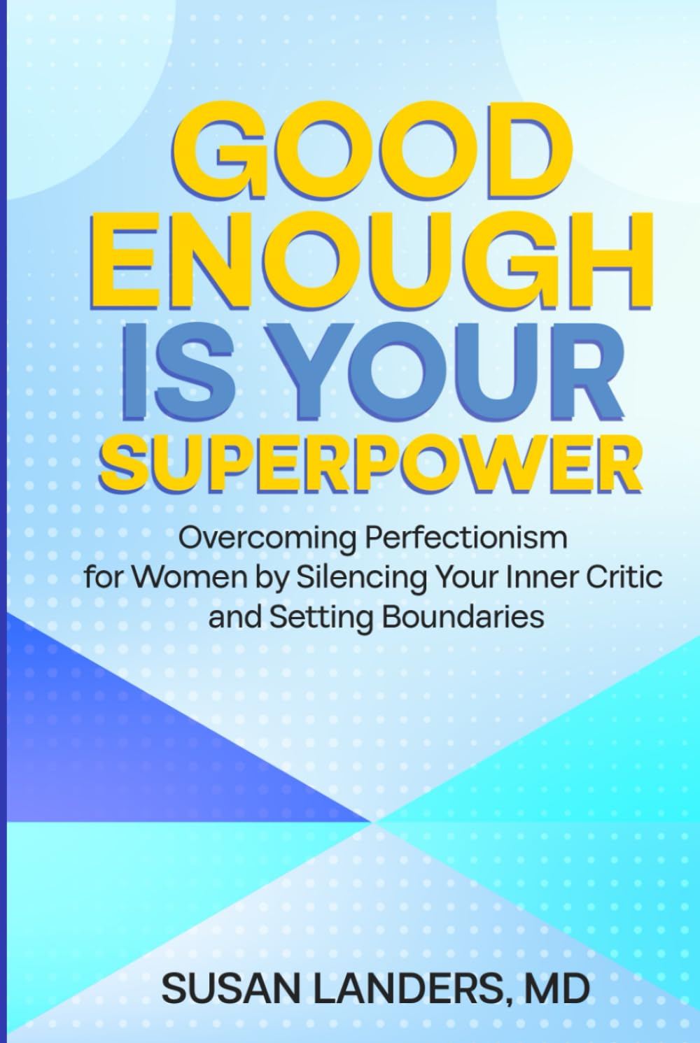 Good Enough is Your Superpower: Overcoming Perfectionism for Women by Silencing Your Inner Critic and Setting Boundaries