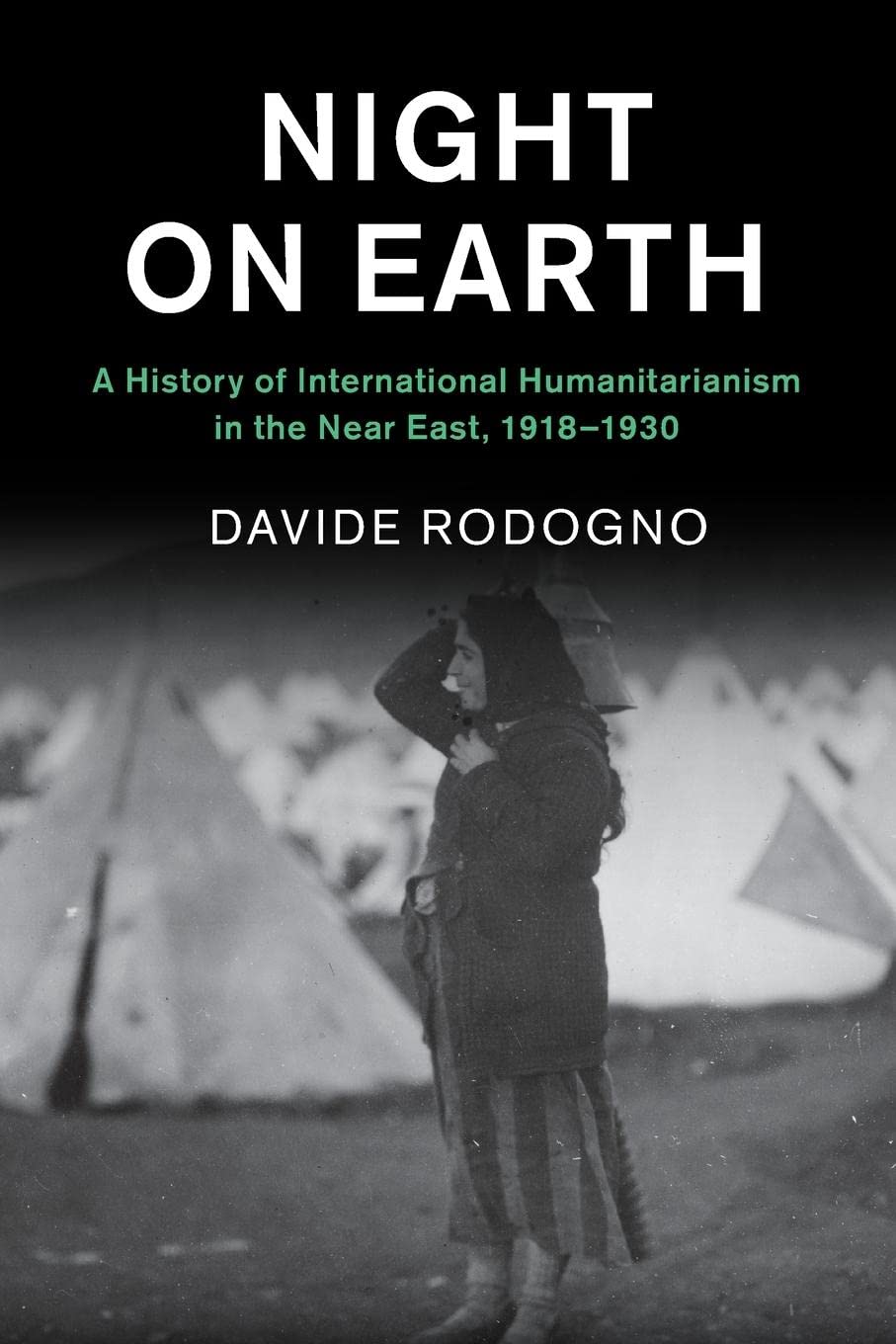 Night on Earth: A History of International Humanitarianism in the Near East, 1918–1930 (Human Rights in History)
