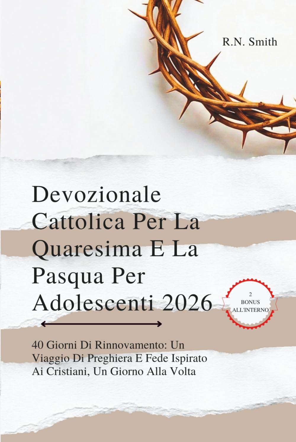 Devozionale Cattolica Per La Quaresima E La Pasqua Per Adolescenti 2026: 40 Giorni Di Rinnovamento: Un Viaggio Di Preghiera E Fede Ispirato Ai Cristiani, Un Giorno Alla Volta