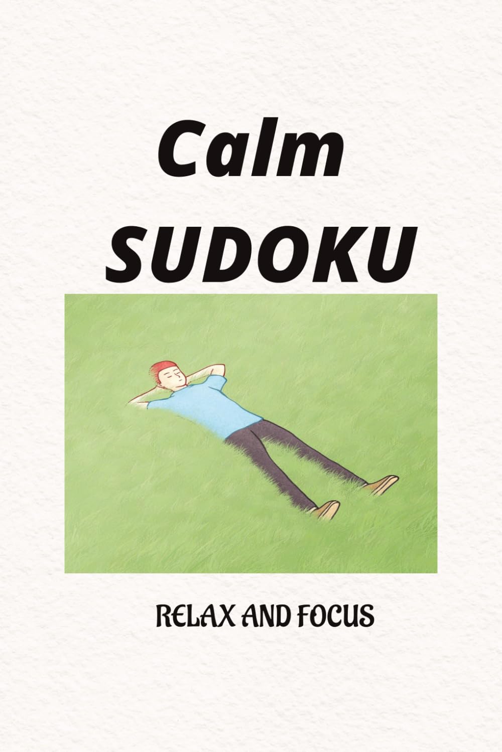 Calm Sudoku puzzle book: Calm Sudoku Puzzles | Help calm the mind Relax and focus | 6X9 inches, 110 pages | 50+ Puzzles | Solutions included
