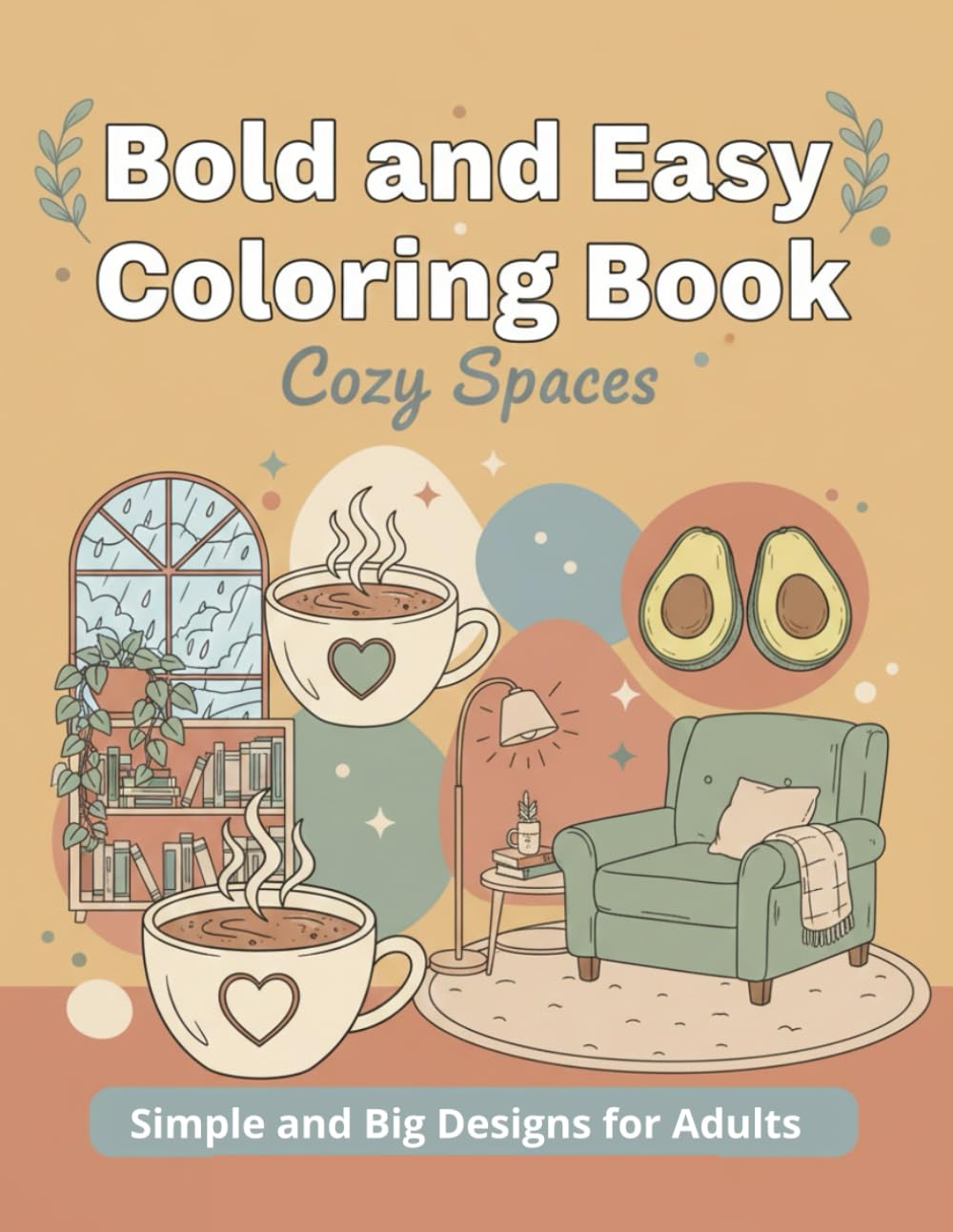 Bold and Easy Coloring Book: Cozy Spaces: Simple and Big Designs for Adults and Seniors; Featuring Relaxing Rooms, Cute Objects, and Aesthetic Home Decor for Stress Relief.