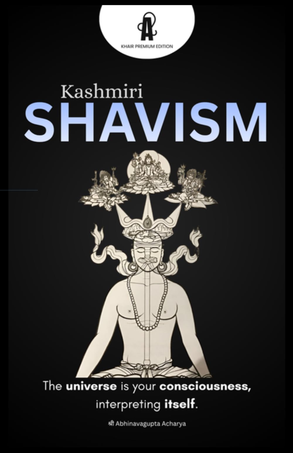 Kashmiri Shavism: Exploring the Non-Dual Reality of Awareness, Self, and the Universe (TRIKA FOUNDATIONS: Bundle of (Trika Triology + Vijñāna Bhairava Tantra))