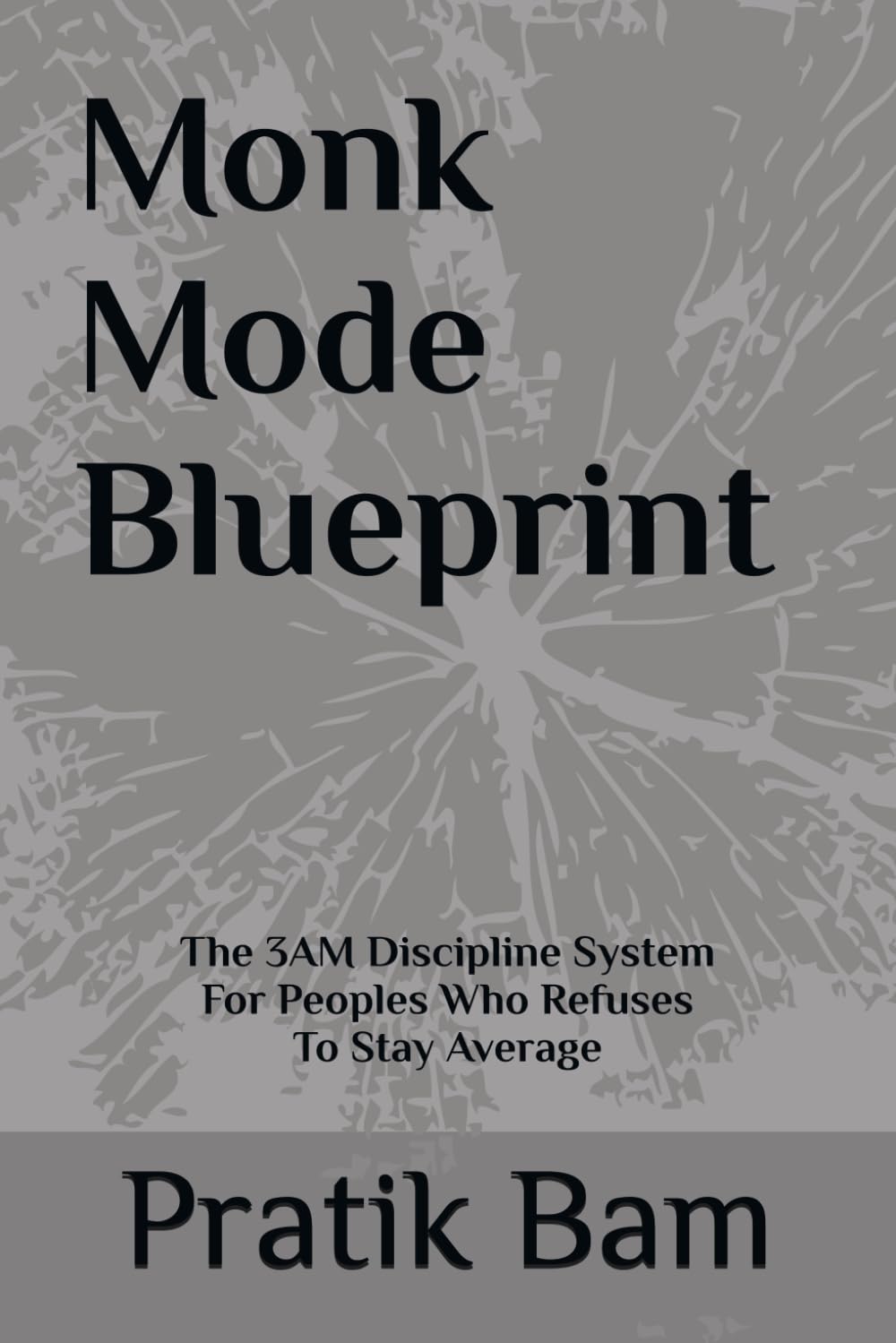 Monk Mode Blueprint: The 3AM Discipline System For Peoples Who Refuse to Stay Average
