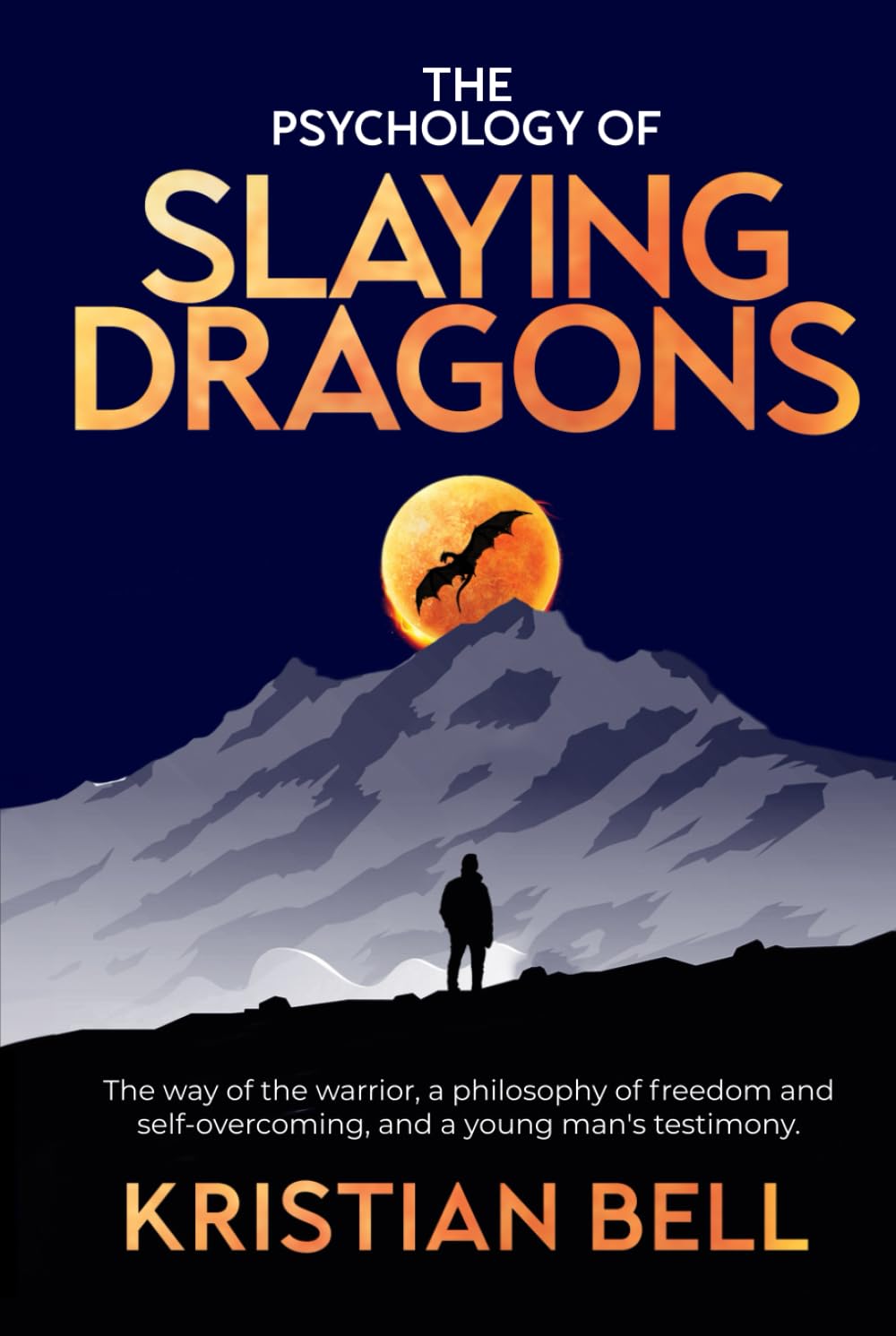 The Psychology of Slaying Dragons: The Way of the Warrior, a Philosophy of Freedom and Self-Overcoming, and a Young Man's Testimony