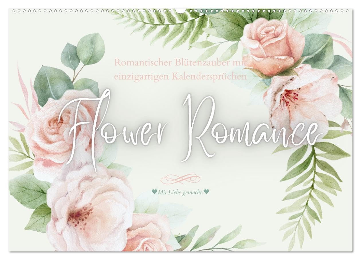 Flower Romance - Romantischer Blütenzauber (Wandkalender 2026 DIN A2 quer), CALVENDO Monatskalender: Romantischer Begleiter für's ganze Jahr mit zauberhaften Sprüchen (CALVENDO Lifestyle)
