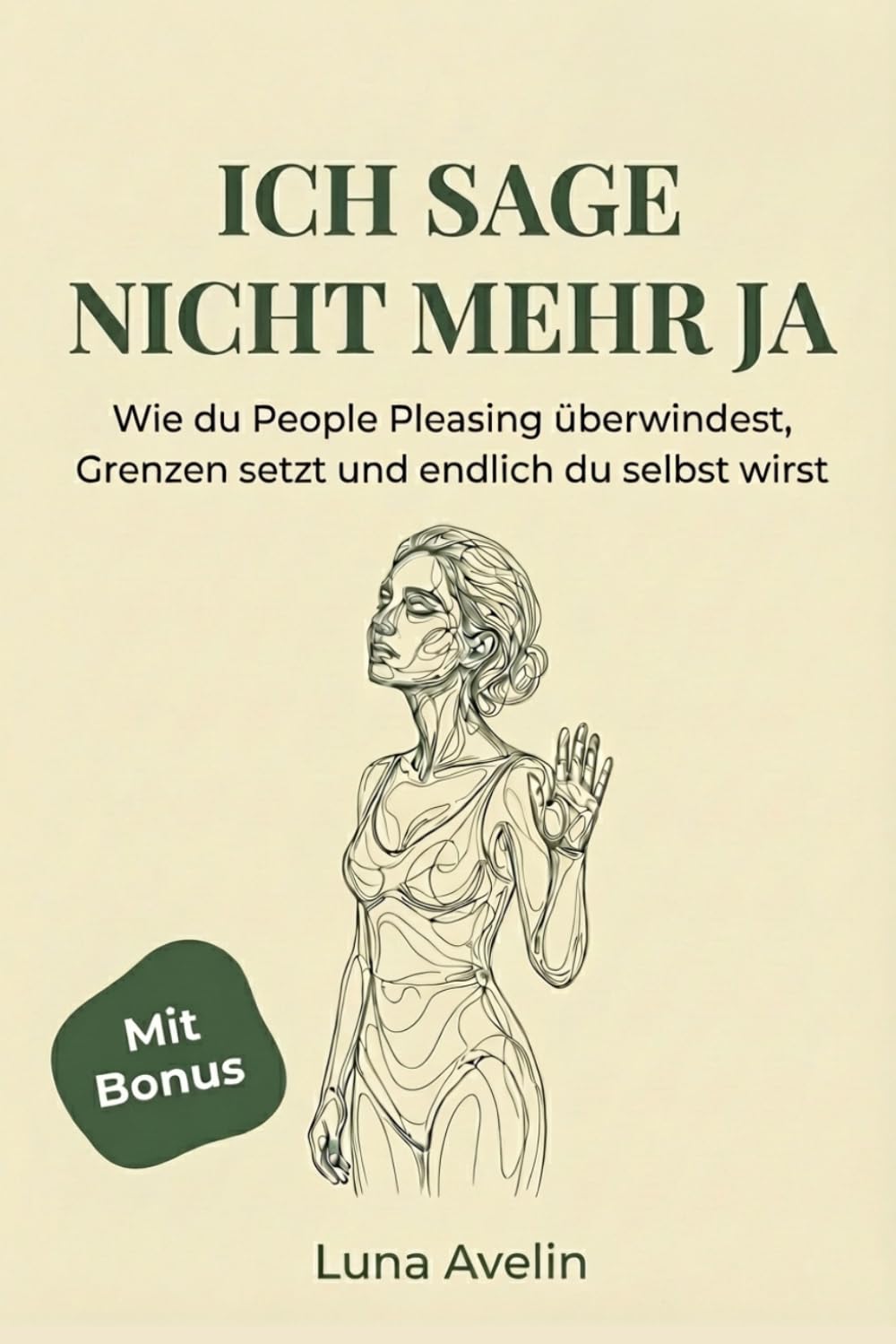 Ich sage nicht mehr Ja: Wie du People Pleasing überwindest, Grenzen Setzt und endlich du selbst wirst