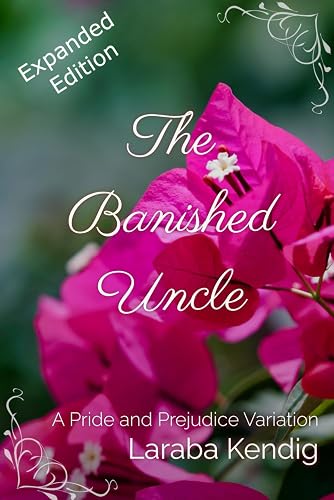 The Banished Uncle: Expanded Edition: A Pride and Prejudice Variation
