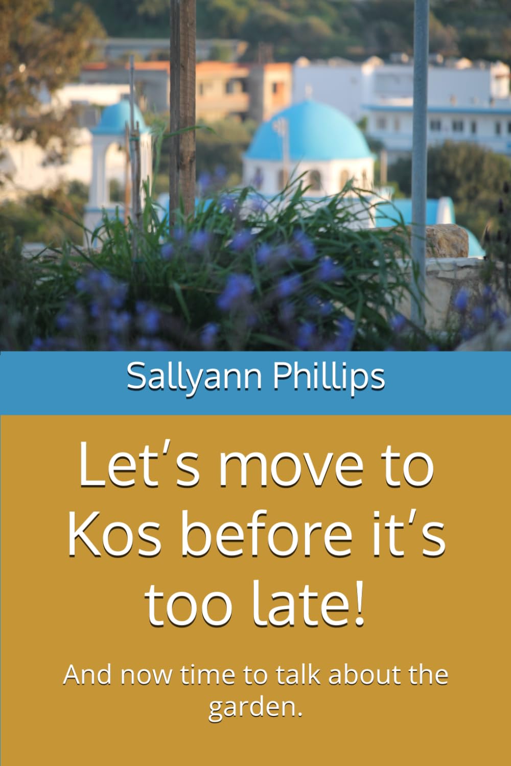 Let’s move to Kos before it’s too late!: And now time to talk about the garden.