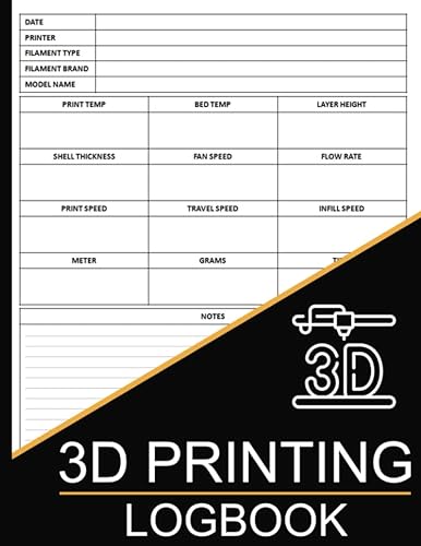 3D Printing Log Book: Keep Track Of Your 3D Printer Projects, 3D Printing Record Keeping Book and Organizer to Keep a Detailed Record of your Projects, For Beginners &amp; Experts.
