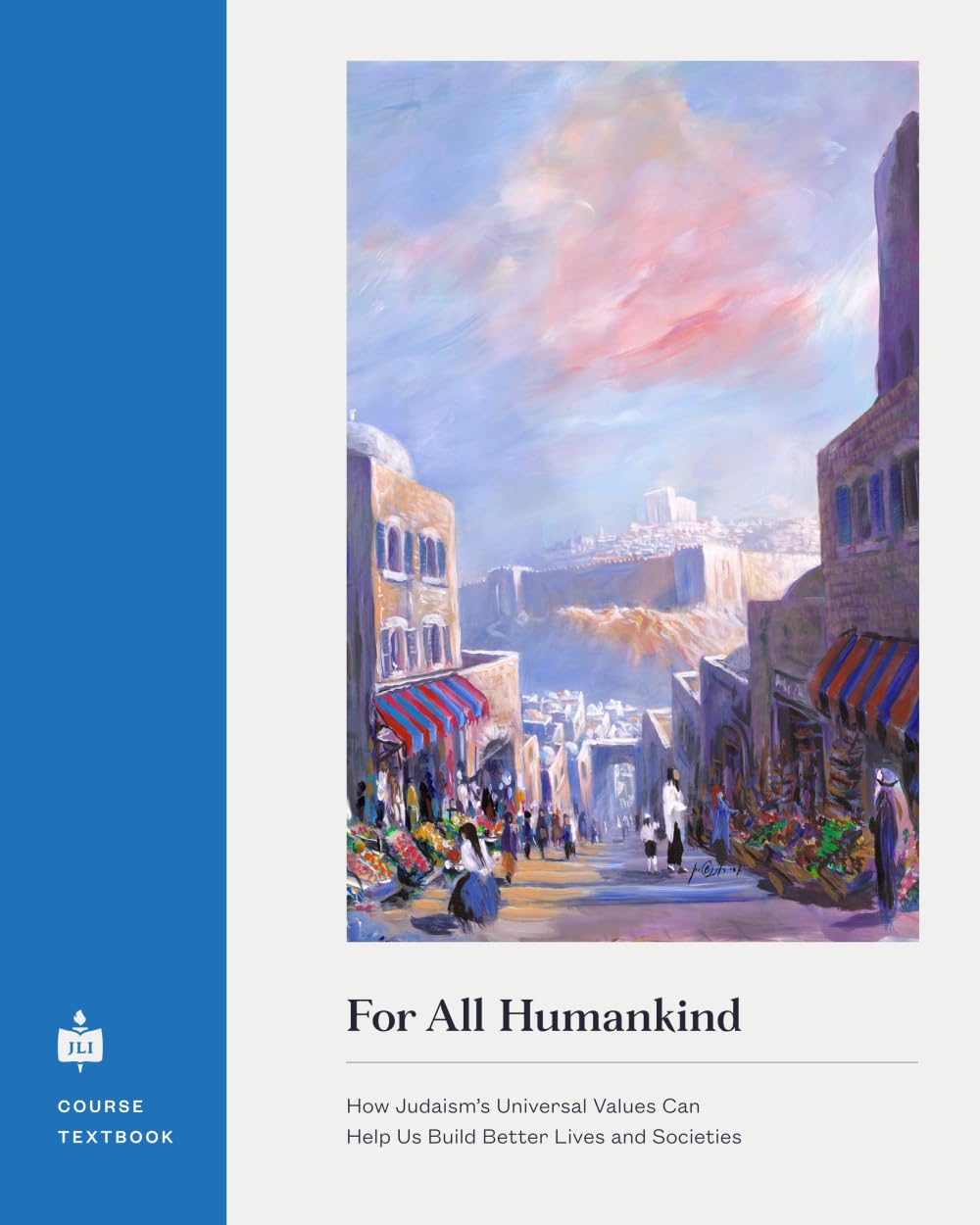 For All Humankind: How Judaism’s Universal Values Can Help Us Build Better Lives and Societies