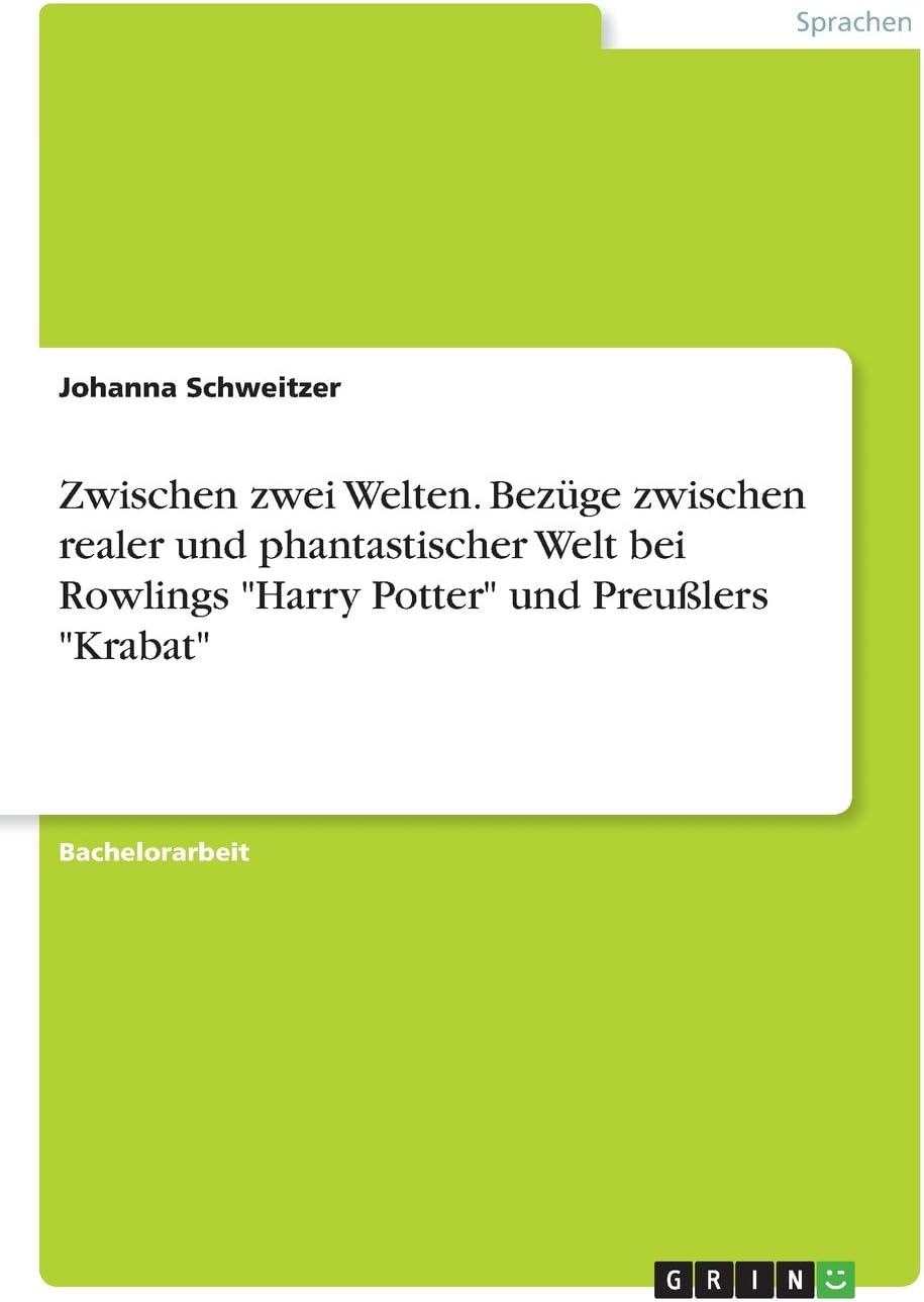 Zwischen zwei Welten. Bezüge zwischen realer und phantastischer Welt bei Rowlings "Harry Potter" und Preußlers "Krabat"