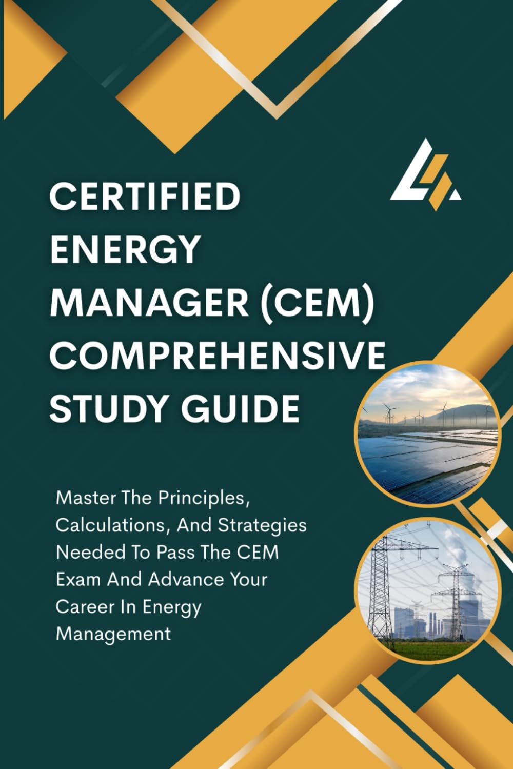 Certified Energy Manager (Cem) Comprehensive Study Guide: Master The Principles, Calculations, And Strategies Needed To Pass The CEM Exam And Advance Your Career In Energy Management