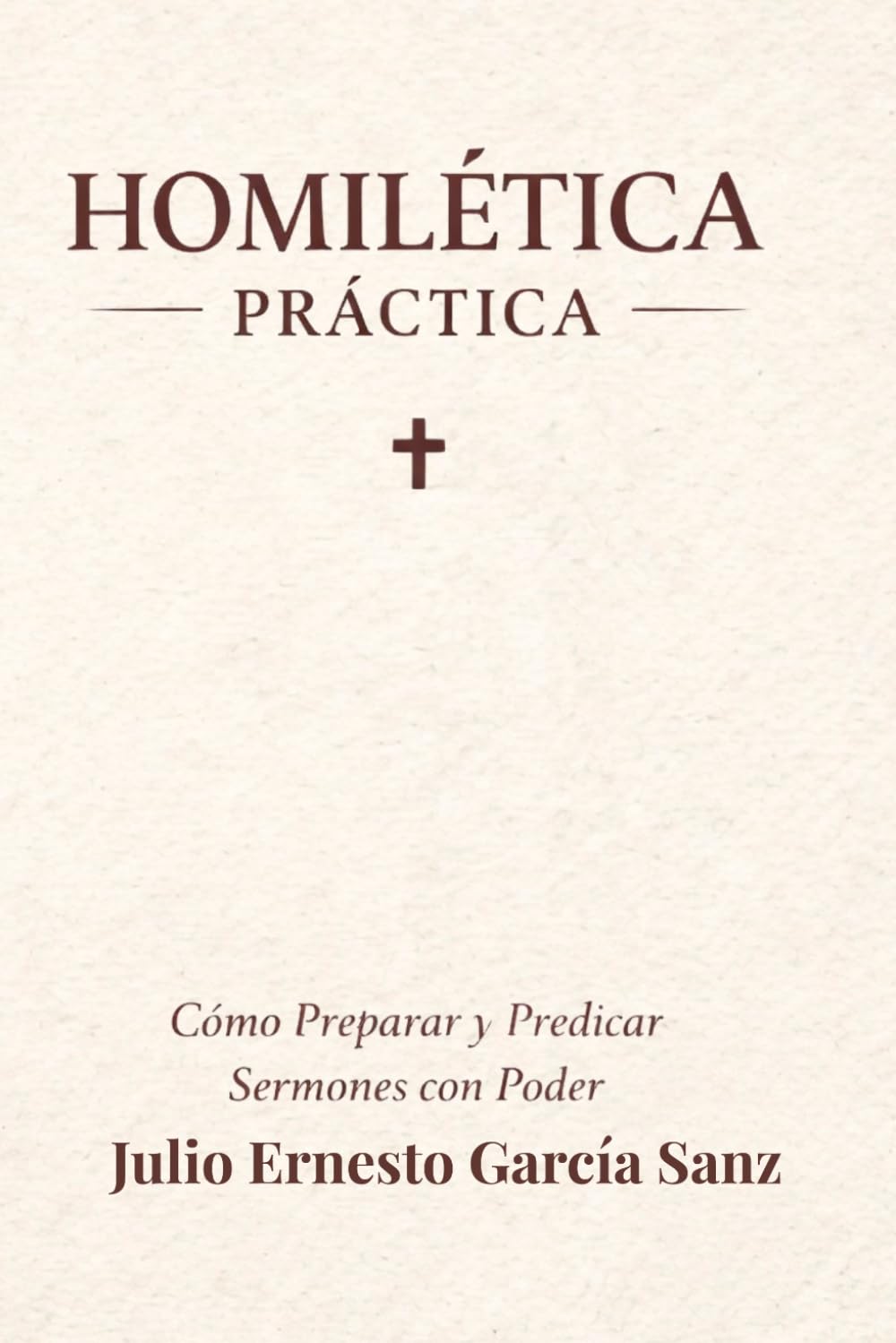Homilética Práctica: Cómo Preparar y Predicar Sermones con Poder