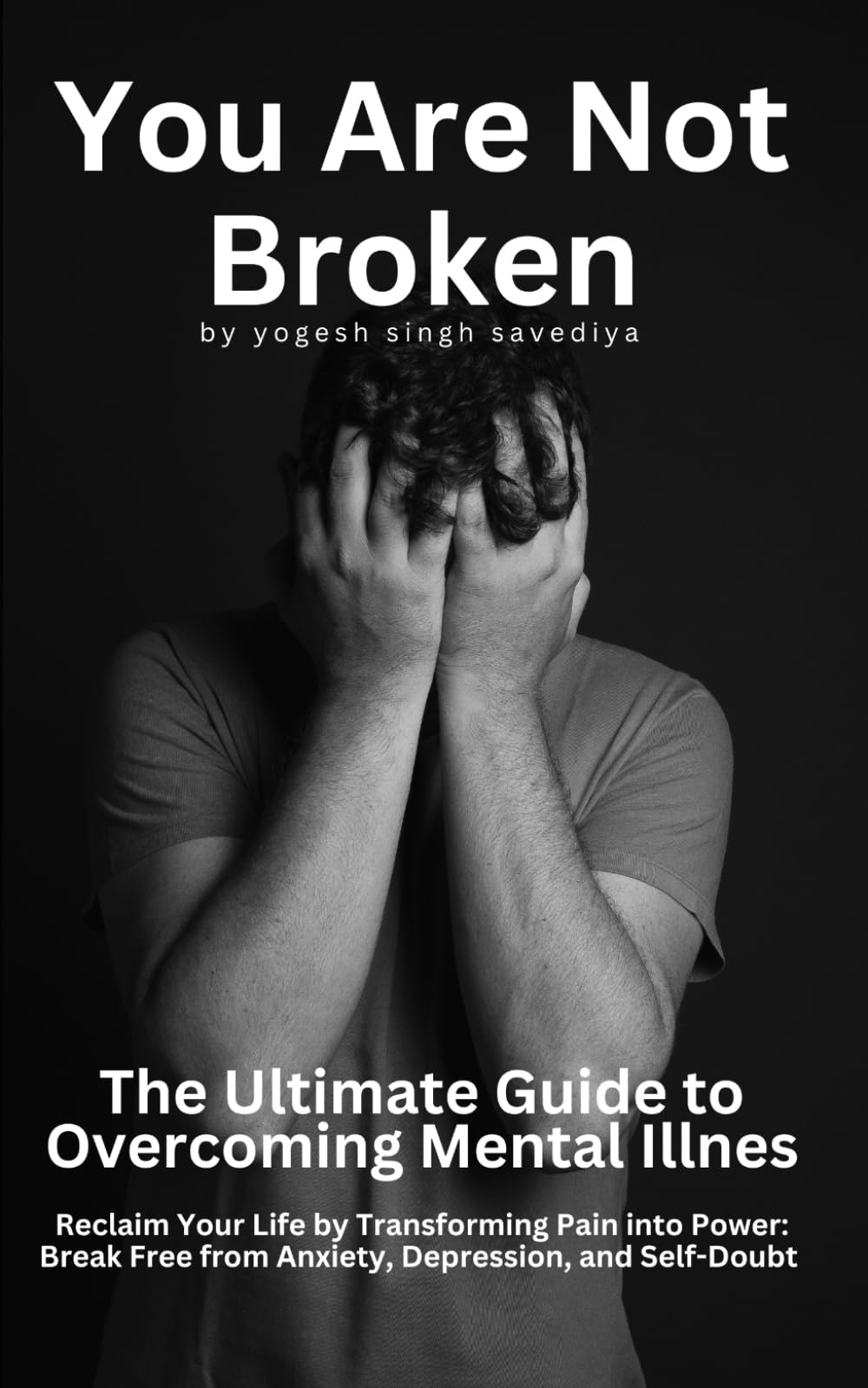 You Are Not Broken: The Ultimate Guide to Overcoming Anxiety, Depression, and Self-Doubt: Reclaim Your Life by Transforming Pain into Power