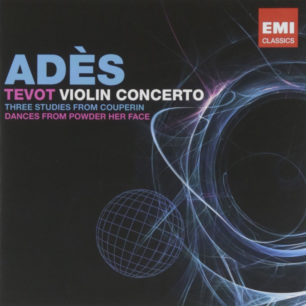 Thomas Adès Tevot Concerto pour violon 3 Etudes de Couperin Danses Powder Her Face