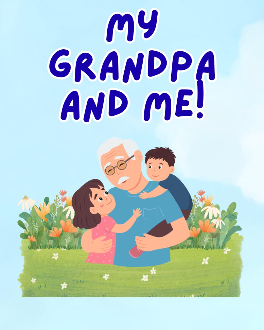 My Grandpa and Me!: An Interactive Book For Kids To Create Memories With Grandpa