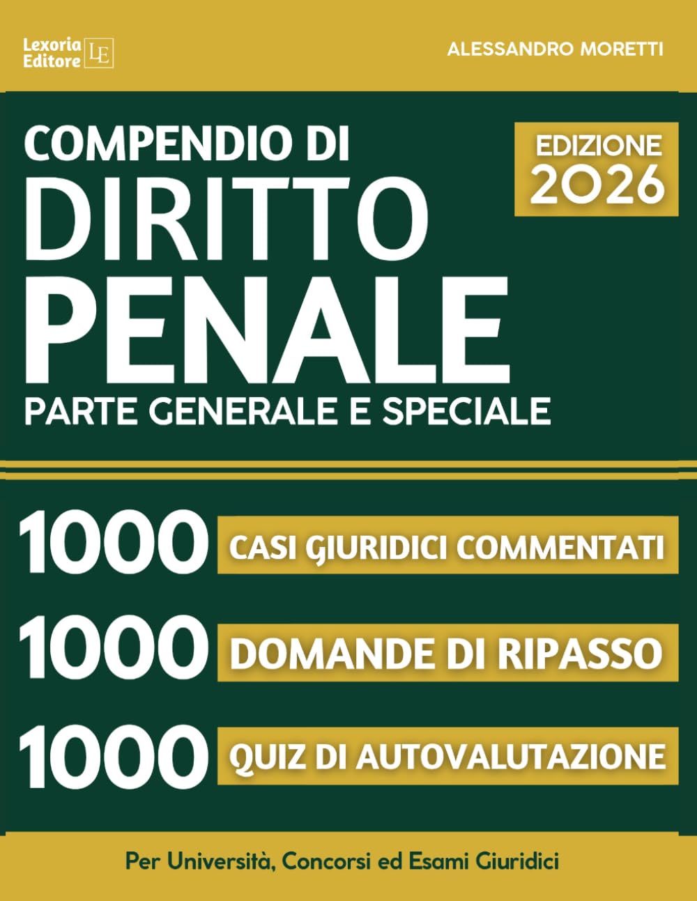 Compendio di Diritto Penale – Parte Generale e Speciale 2026: 1000 Casi Giuridici Commentati + 1000 Domande di Ripasso + 1000 Quiz di Autovalutazione per Università, Concorsi ed Esami Giuridici