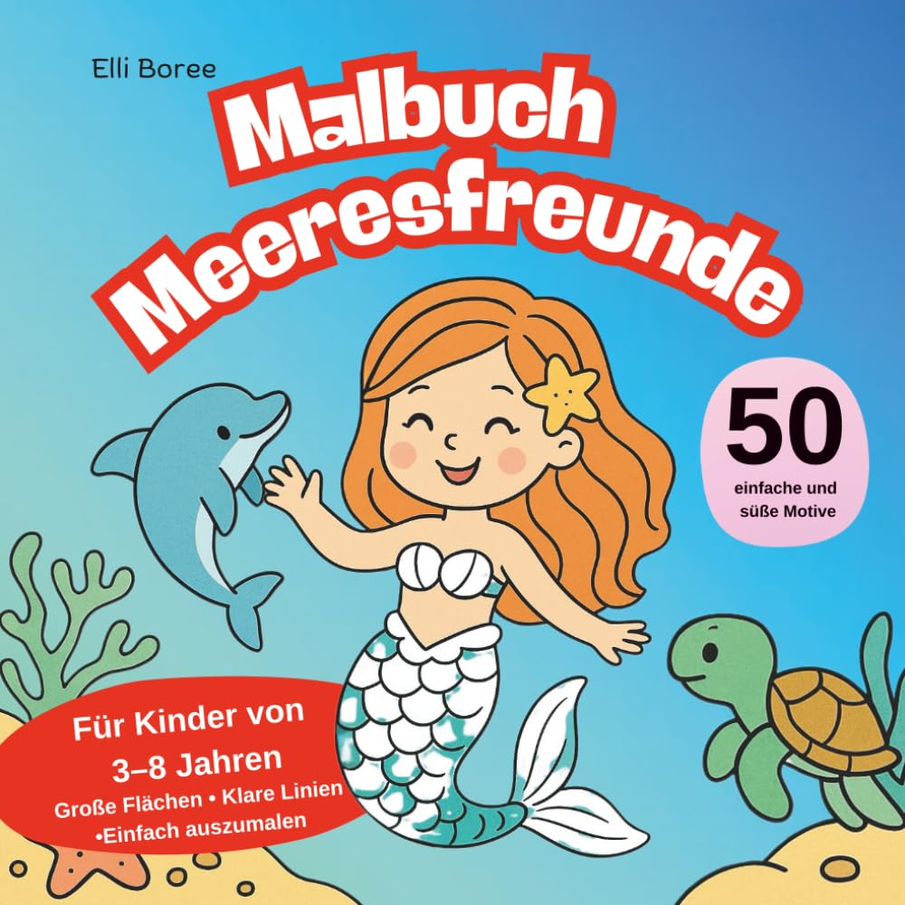 Malbuch Meeresfreunde: 50 liebevolle Motive mit Meerjungfrauen & Meerestiere für Kinder ab 3 Jahren (Elli Borees Malbücher für Kinder)