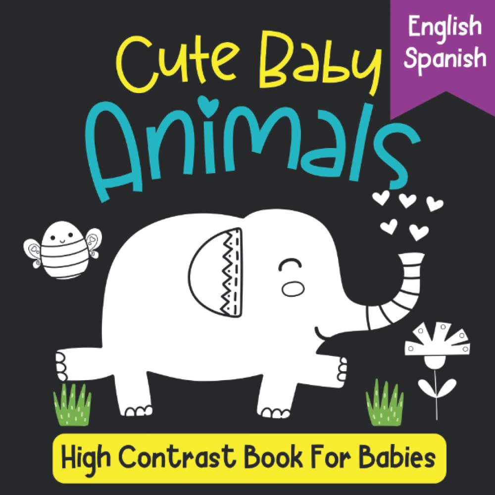 Cute Baby Animals. High Contrast Book For Babies: English And Spanish. Bilingual Babies