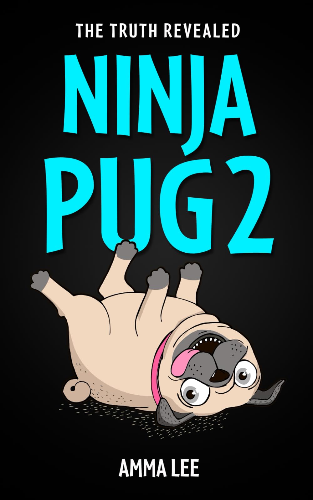 NINJA PUG 2 - The Truth Revealed: (Dogs, Pets, Action, Adventure, Saving the Day, Book for ages 8-12) (NINJA PUG Set)