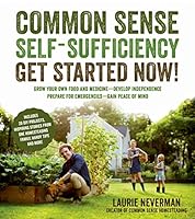 Common Sense Self-Sufficiency: Get Started Now!: How to Become Less Dependent and More Prepared When Things Get Rough 1624141811 Book Cover