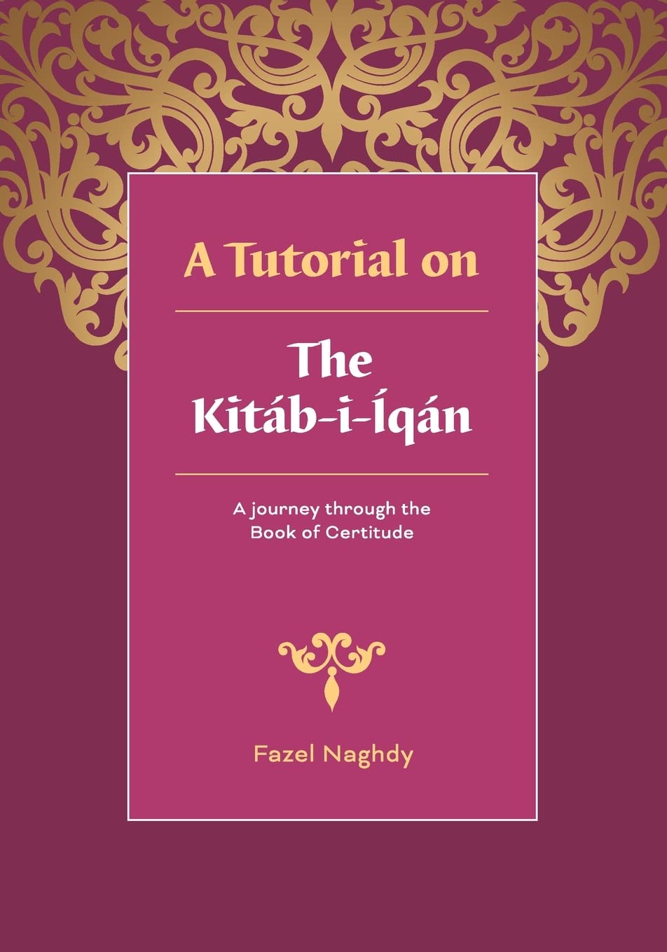 A tutorial on the Kitáb-i-Íqán: A journey through the Book of Certitude