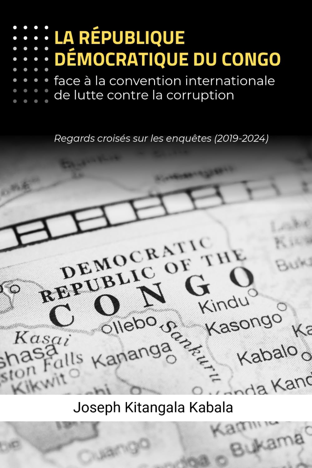 La République Démocratique du Congo face à la convention internationale de lutte contre la corruption: Regards croisés sur les enquêtes (2019-2024)