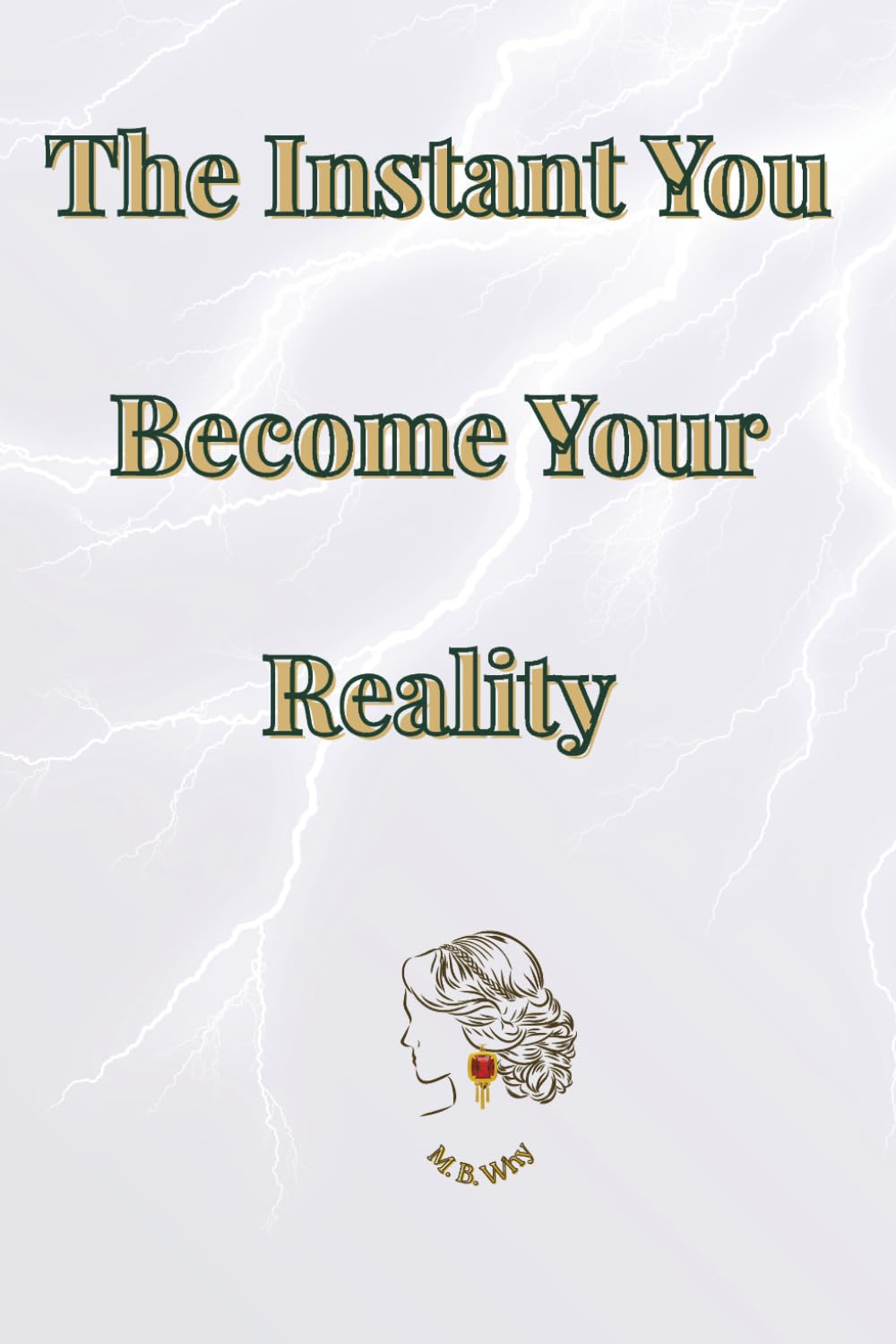The Instant You Become Your Reality (EverMomEnt)