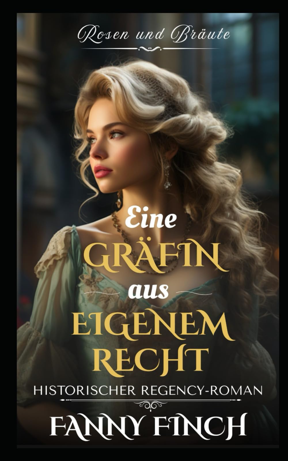 Eine Gräfin Aus Eigenen Recht: Historischer Regency Liebesroman (Rosen und Bräute)