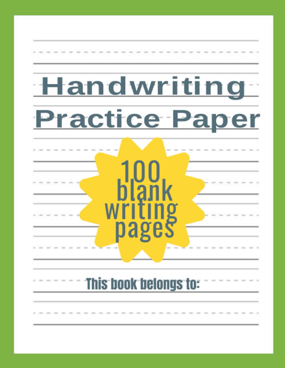 Handwriting Practice Paper: Learn to write letters and numbers, 100 blank pages, wide dotted line sheets