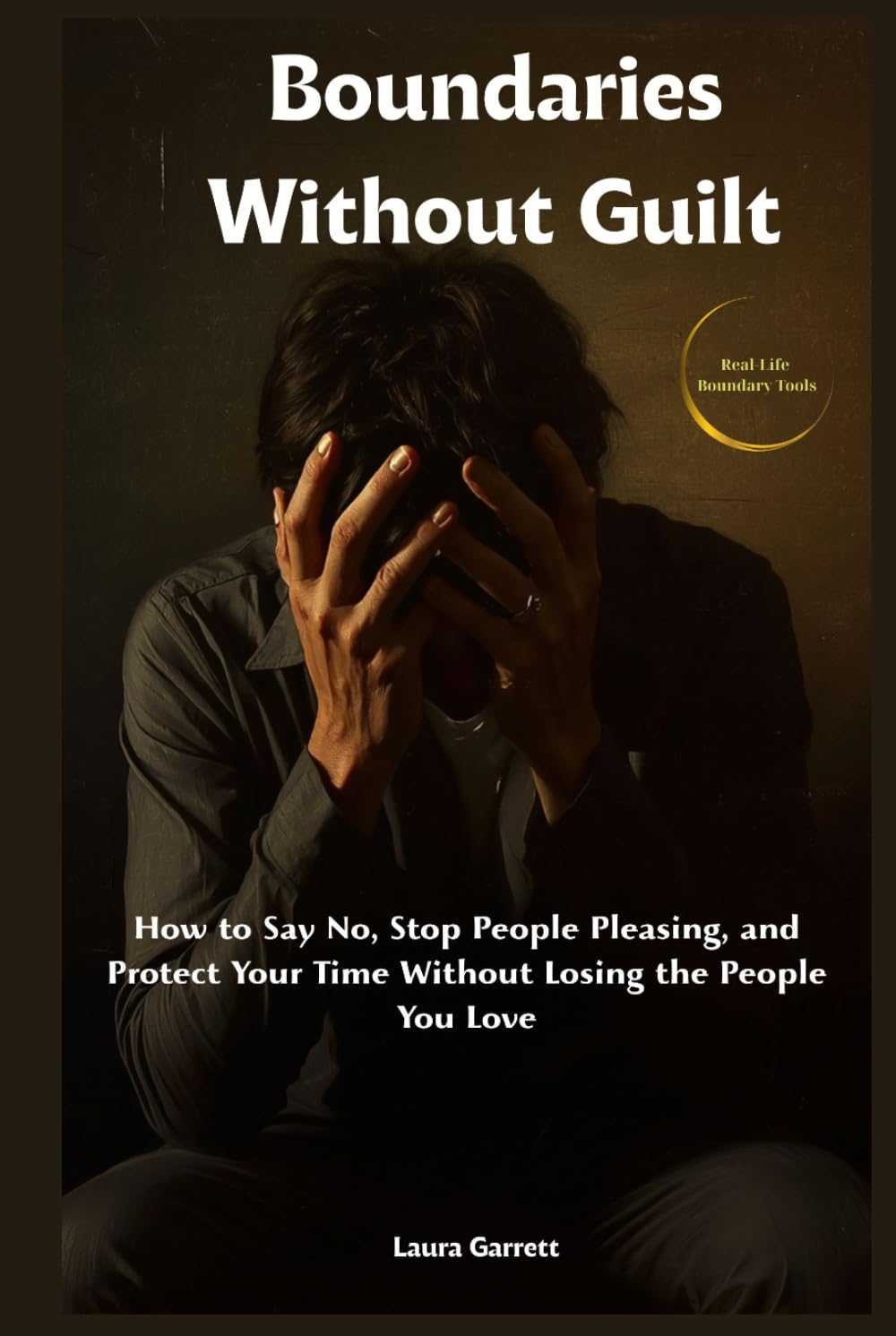 Boundaries Without Guilt: How to Say No, Stop People Pleasing, and Protect Your Time Without Losing the People You Love