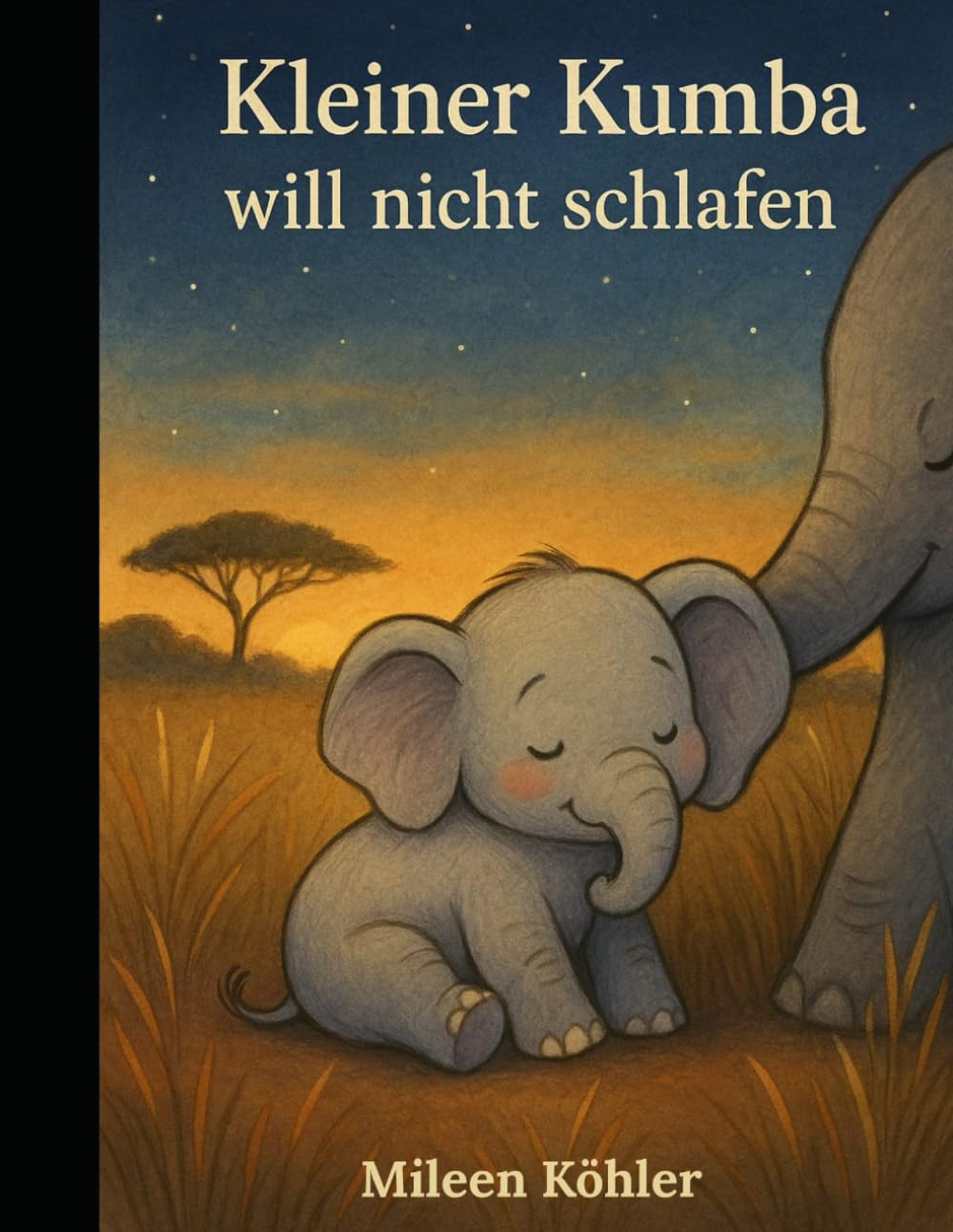 Kleiner Kumba will nicht schlafen: Ein kleiner Elefant mit großen Träumen