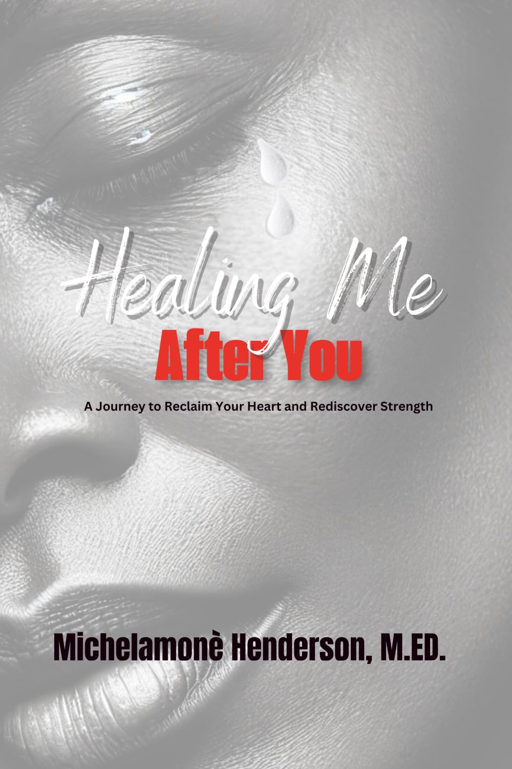 Healing Me After You: A Journey to Reclaim Your Heart and Rediscover Your Strength