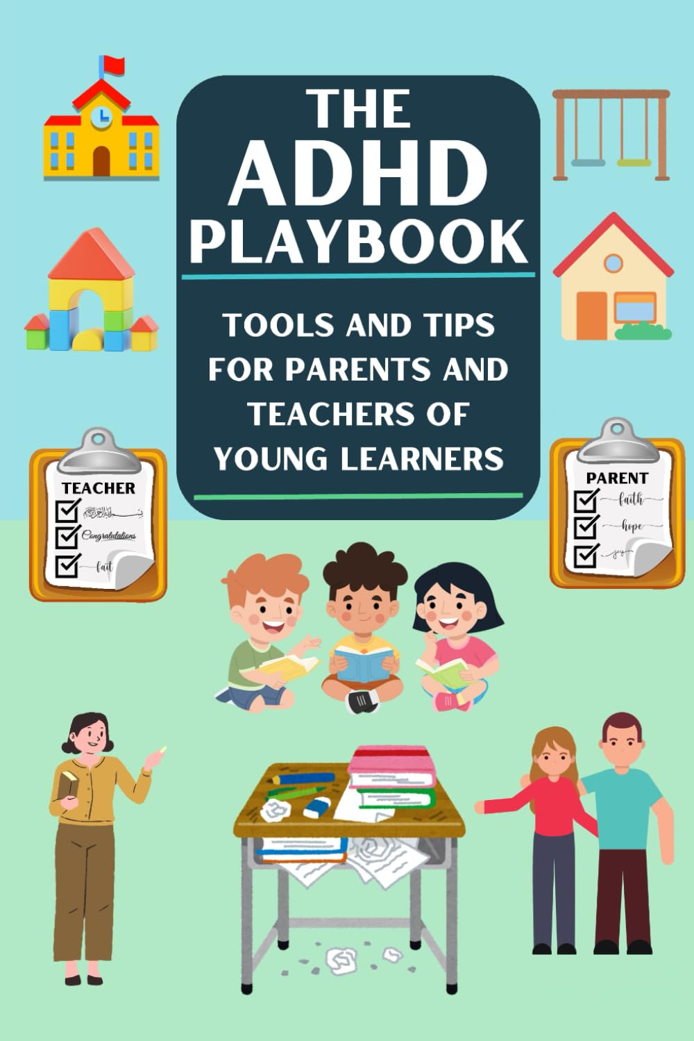 The ADHD Playbook: Tools and Tips for Parents and Teachers of Young Learners