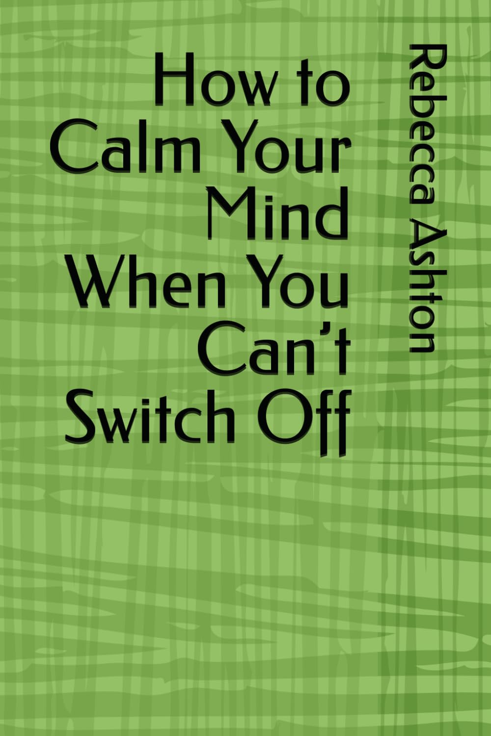How to Calm Your Mind When You Can’t Switch Off
