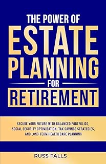 The Power of Estate Planning for Retirement:: Securing Your Future with Balanced Portfolios, Social Security Optimization,...