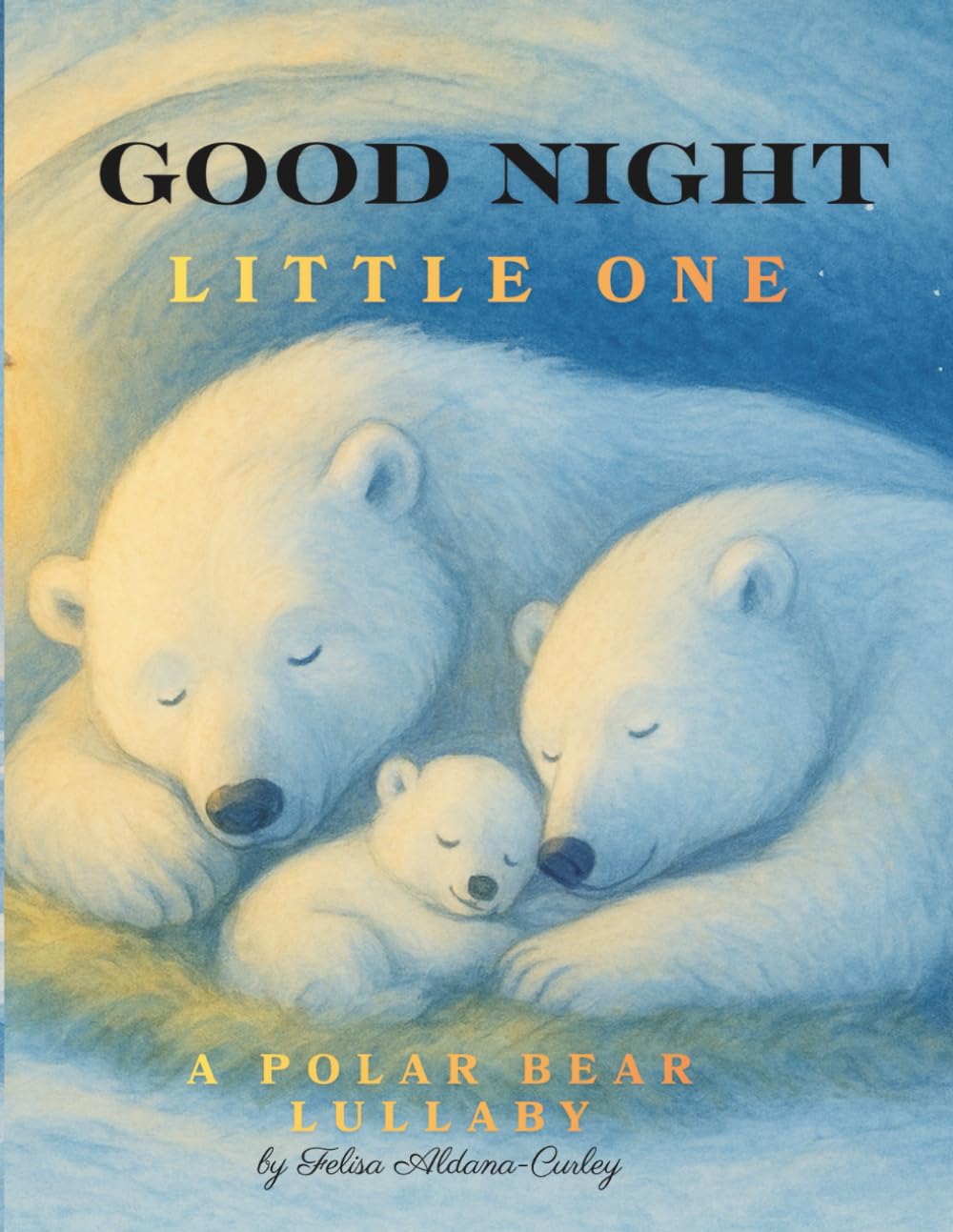 Good Night, Little One,: A Polar Bear Lullaby
