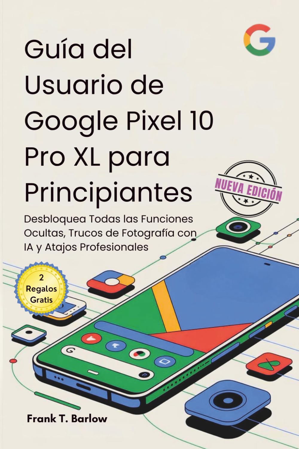 Guía del Usuario de Google Pixel 10 Pro XL para Principiantes: Desbloquea Todas las Funciones Ocultas, Trucos de Fotografía con IA y Atajos Profesionales