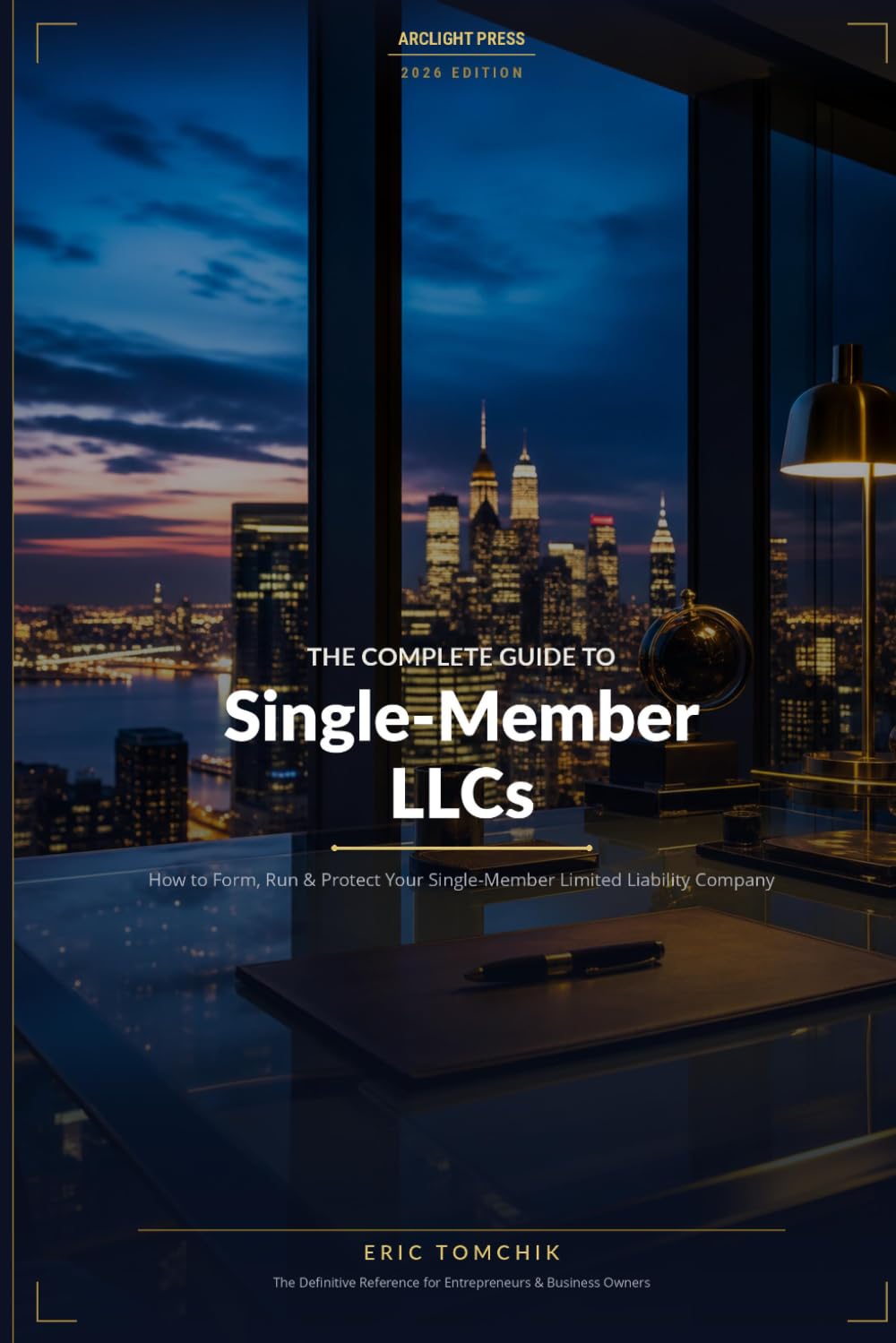 The Complete Guide to Single-Member LLCs, 2026 Edition: How to Form, Run & Protect Your Single-Member Limited Liability Company