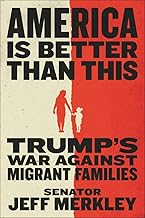 America Is Better Than This: Trump's War Against Migrant Families