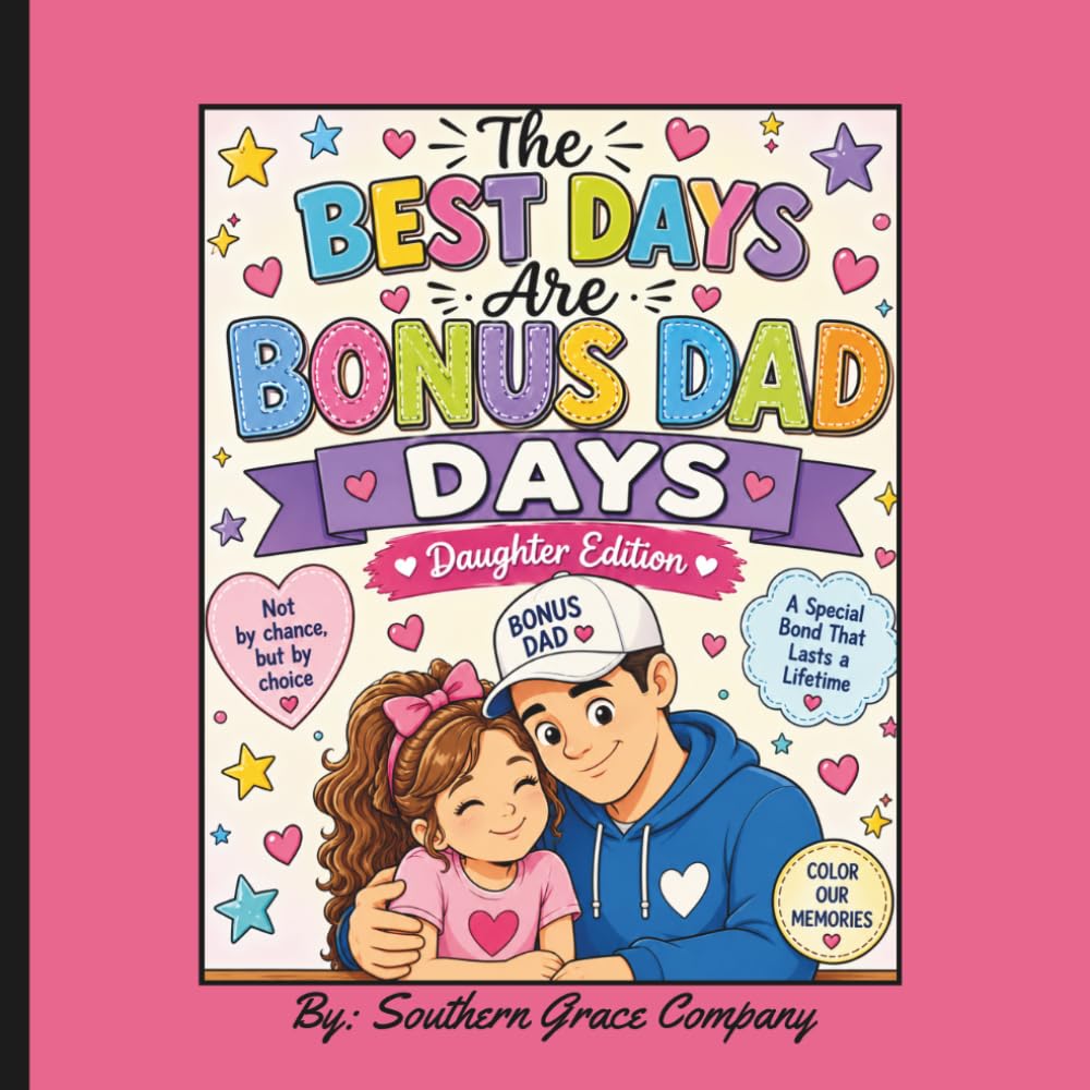 The Best Days Are Bonus-Dad Days - Daughter Edition: A Heartwarming Bonus Dad and Daughter Coloring Book Filled with Fun Adventures, Family Bonding, and Special Memories for Ages 4+