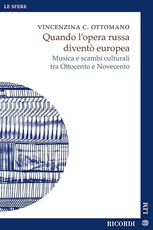 Quando l'opera russa diventò europea Musica e scambi culturali tra Ottocento e Novecento