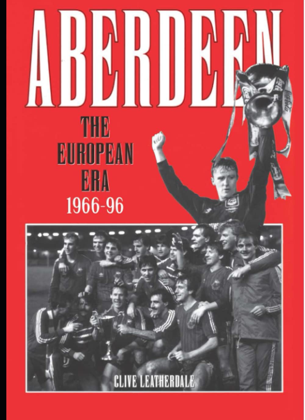 Aberdeen: The European Era 1966-1996 (Desert Island Football Histories)