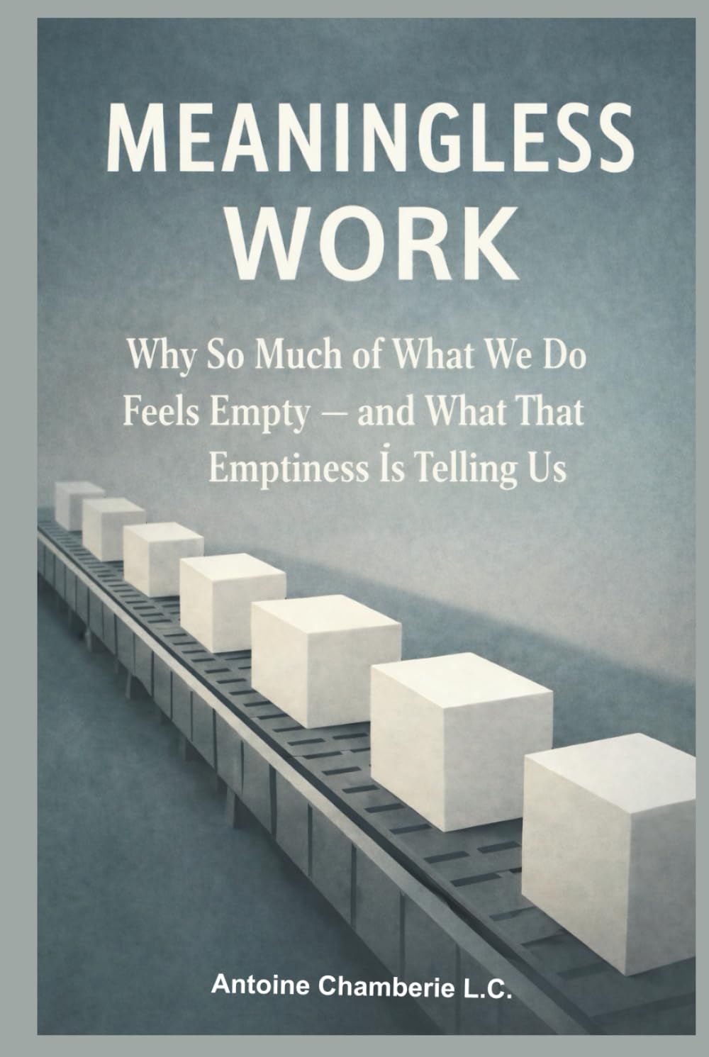 Meaningless Work: Why So Much of What We Do Feels Empty — and What That Emptiness Is Telling Us