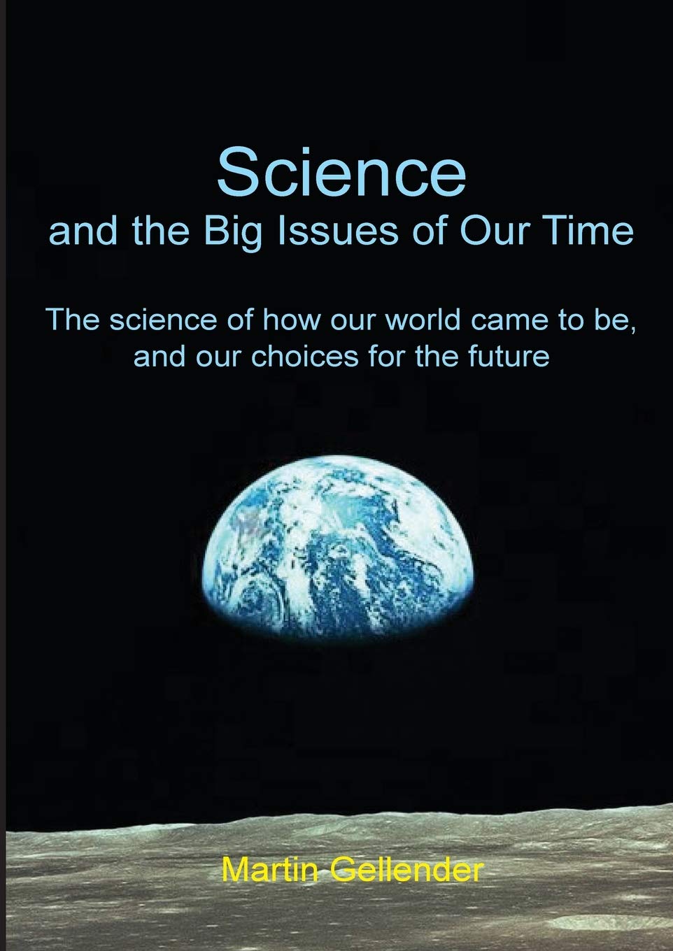 Science and the Big Issues of Our Time: The science of how our world came to be, and our choices for the future
