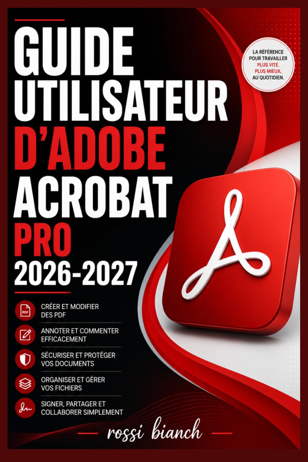 GUIDE UTILISATEUR D'ADOBE ACROBAT PRO 2026-2027: Un Parcours Structuré Pour Une Utilisation Quotidienne Et Un Succès À Long Terme