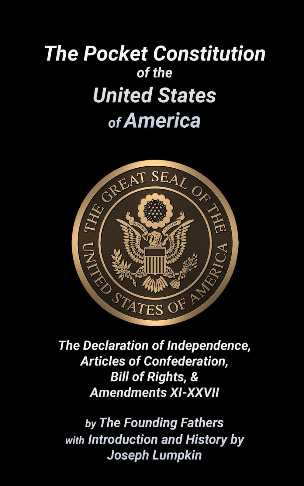 The Pocket Constitution of the United States of America: The Declaration of Independence, Articles of Confederation, The Bill of Rights & Amendments XI-XXVII