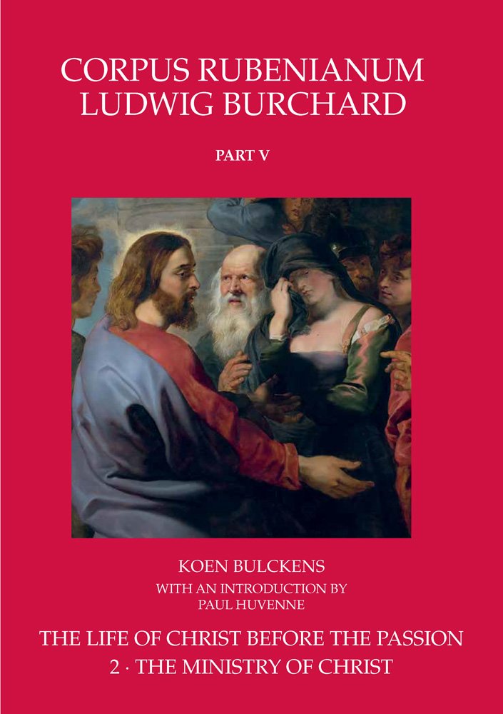 The Life of Christ Before the Passion. the Ministry of Christ: 5.2 (Corpus Rubenianum Ludwig Burchard)