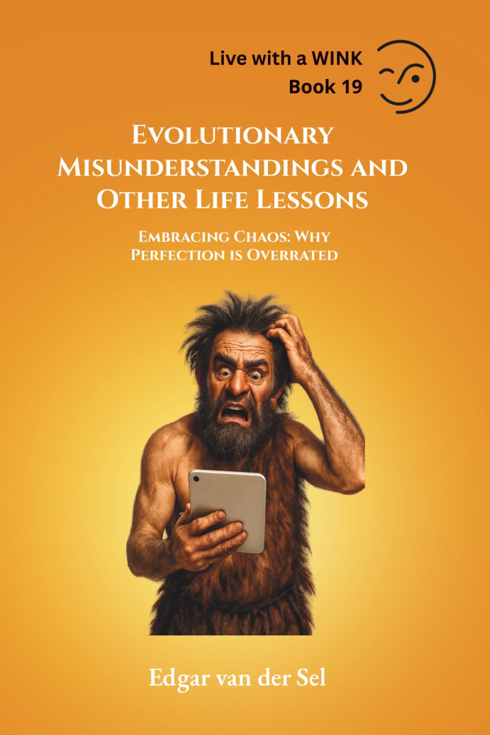 Evolutionary Misunderstandings and Other Life Lessons: Embracing Chaos: Why Perfection is Overrated